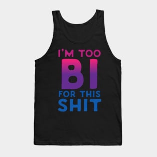 I'm Too Bi For This Shit Tank Top